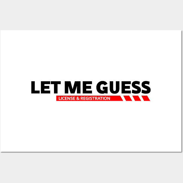 Let me guess License & registration funny car guys saying Wall Art by domraf